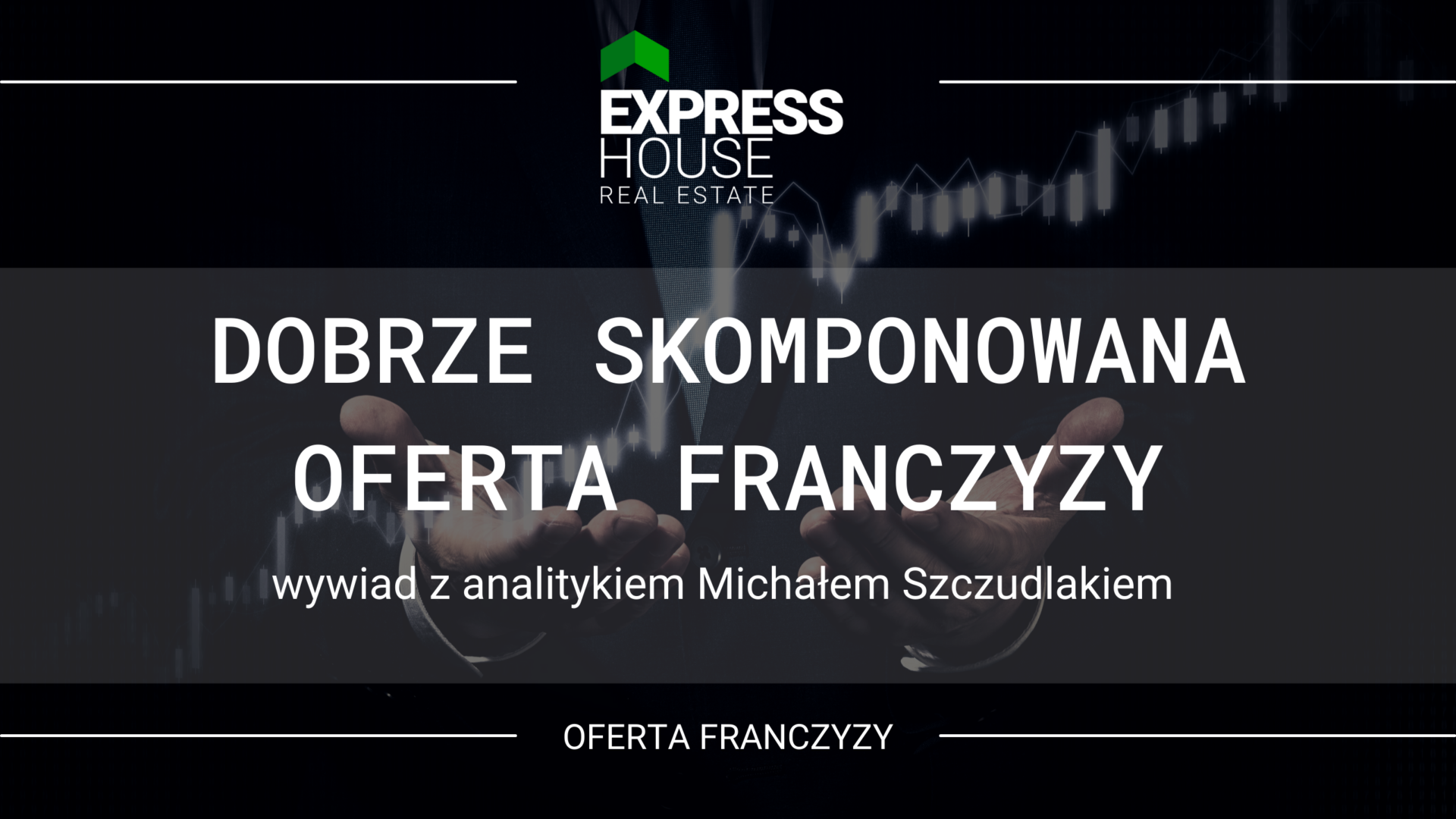 Dobrze skomponowana oferta franczyzy Express House - wywiad z analitykiem Michałem Szczudlakiem